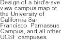 Design of a birds-eye view campus map of the University of California San Francisco Parnassus Campus, and all other UCSF campuses.