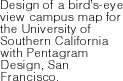 Design of a birds-eye view campus map for the University of Southern California with Pentagram Design, San Francisco. 